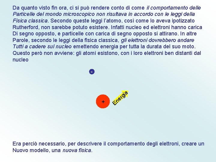 Da quanto visto fin ora, ci si può rendere conto di come il comportamento