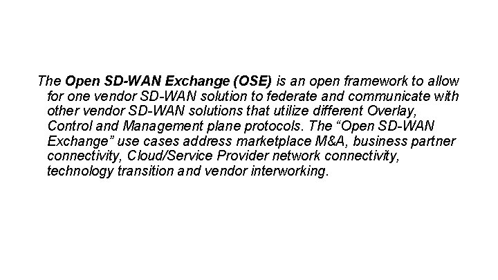 The Open SD-WAN Exchange (OSE) is an open framework to allow for one vendor The Open SD-WAN Exchange (OSE) is an open framework to allow for one vendor