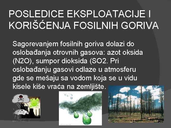 POSLEDICE EKSPLOATACIJE I KORIŠĆENJA FOSILNIH GORIVA Sagorevanjem fosilnih goriva dolazi do oslobađanja otrovnih gasova: