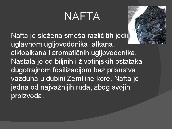NAFTA Nafta je složena smeša različitih jedinjenja, uglavnom ugljovodonika: alkana, cikloalkana i aromatičnih ugljovodonika.