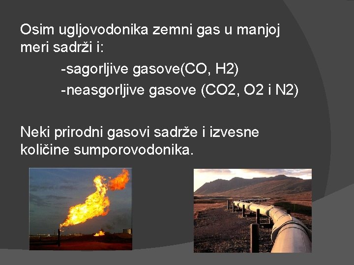 Osim ugljovodonika zemni gas u manjoj meri sadrži i: -sagorljive gasove(CO, H 2) -neasgorljive