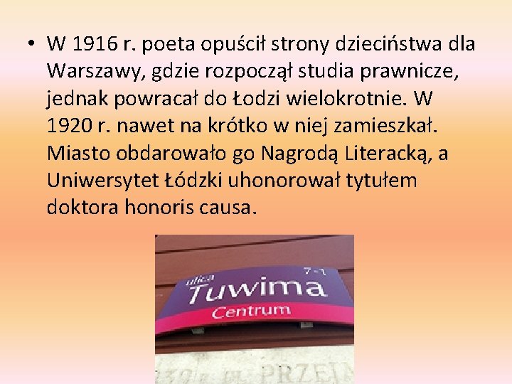  • W 1916 r. poeta opuścił strony dzieciństwa dla Warszawy, gdzie rozpoczął studia