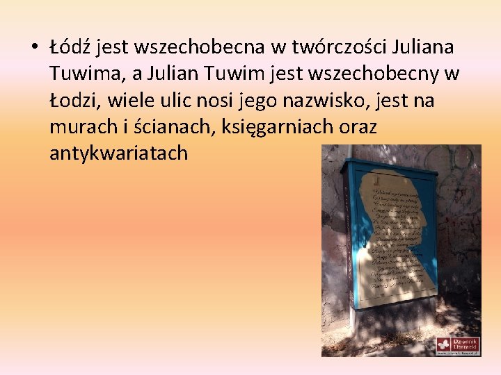  • Łódź jest wszechobecna w twórczości Juliana Tuwima, a Julian Tuwim jest wszechobecny