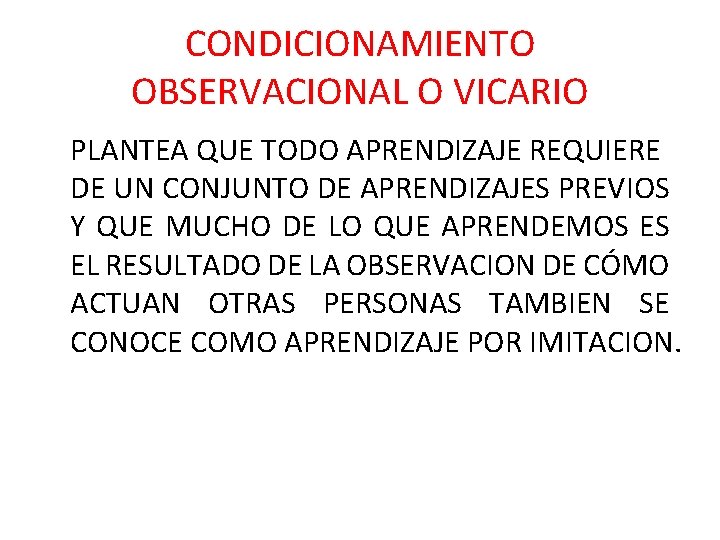 CONDICIONAMIENTO OBSERVACIONAL O VICARIO PLANTEA QUE TODO APRENDIZAJE REQUIERE DE UN CONJUNTO DE APRENDIZAJES