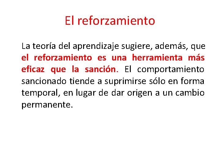 El reforzamiento La teoría del aprendizaje sugiere, además, que el reforzamiento es una herramienta