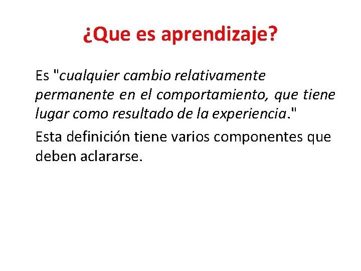 ¿Que es aprendizaje? Es "cualquier cambio relativamente permanente en el comportamiento, que tiene lugar