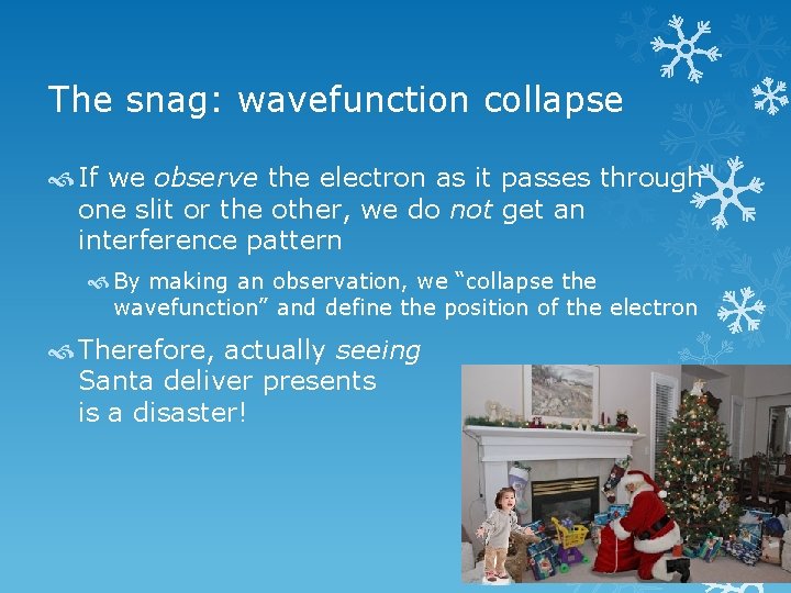 The snag: wavefunction collapse If we observe the electron as it passes through one