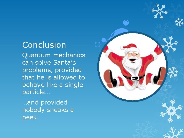 Conclusion Quantum mechanics can solve Santa’s problems, provided that he is allowed to behave