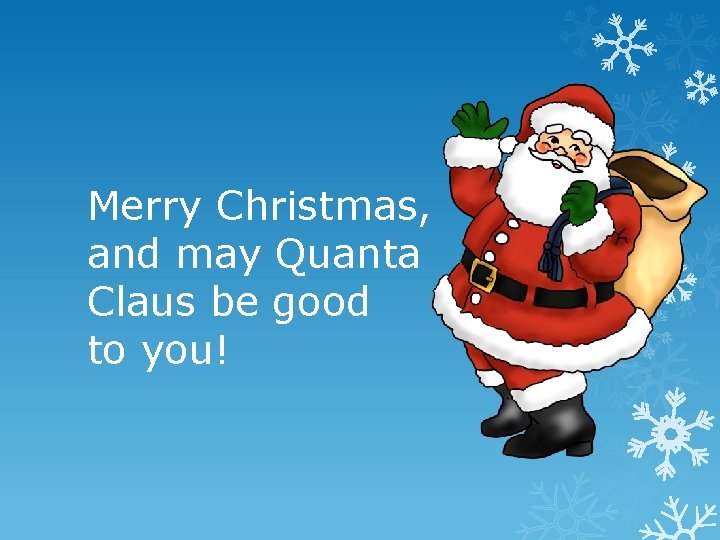 Merry Christmas, and may Quanta Claus be good to you! 