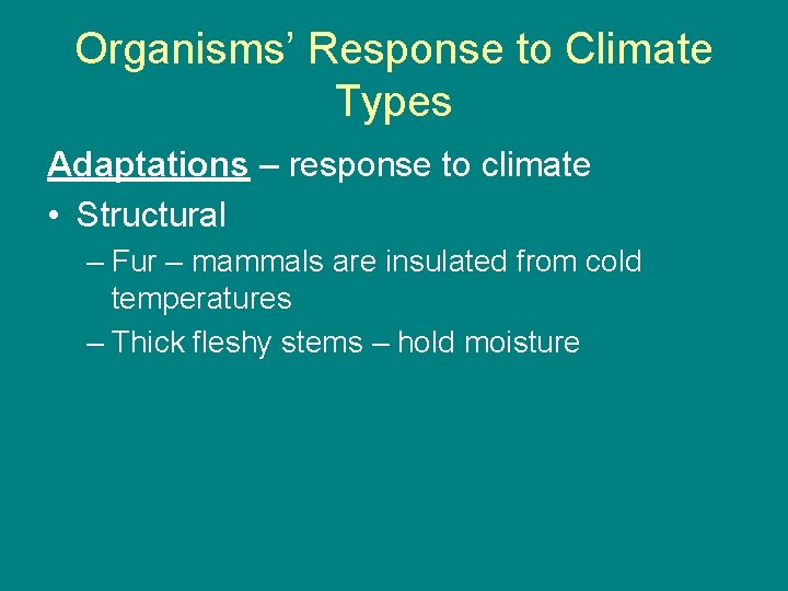 Organisms’ Response to Climate Types Adaptations – response to climate • Structural – Fur