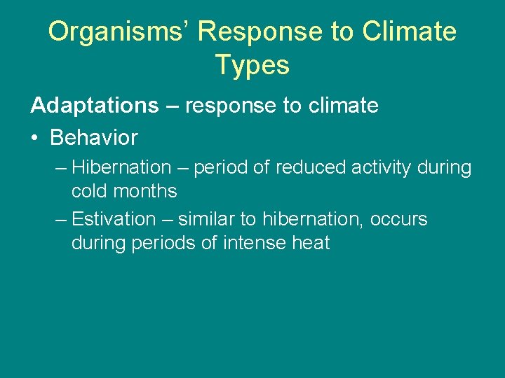 Organisms’ Response to Climate Types Adaptations – response to climate • Behavior – Hibernation