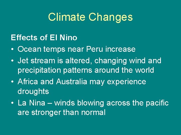 Climate Changes Effects of El Nino • Ocean temps near Peru increase • Jet