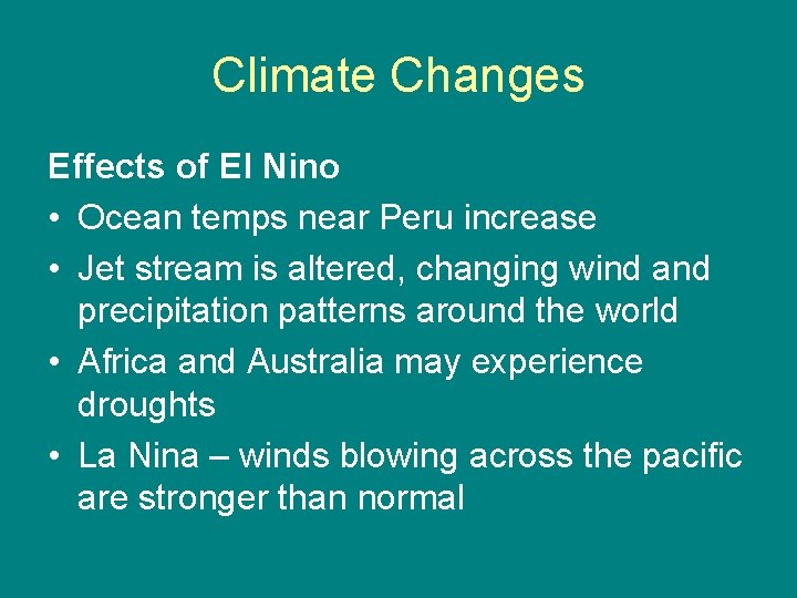 Climate Changes Effects of El Nino • Ocean temps near Peru increase • Jet