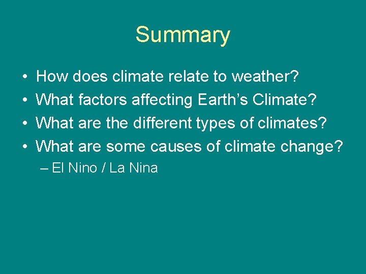 Summary • • How does climate relate to weather? What factors affecting Earth’s Climate?