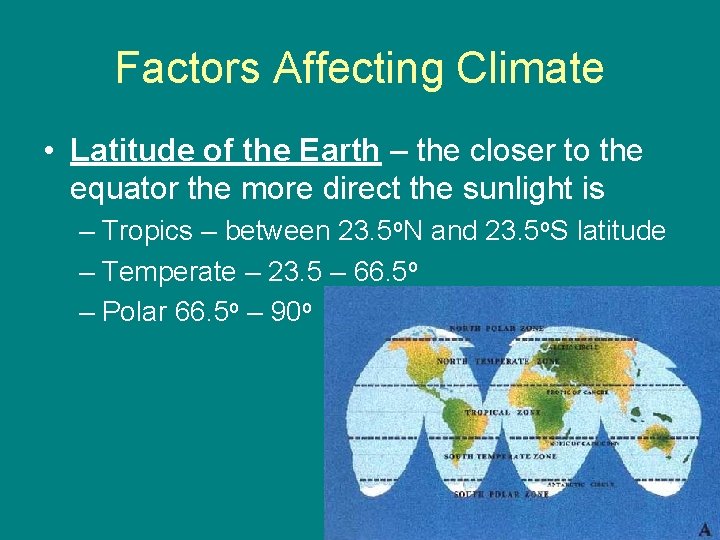 Factors Affecting Climate • Latitude of the Earth – the closer to the equator