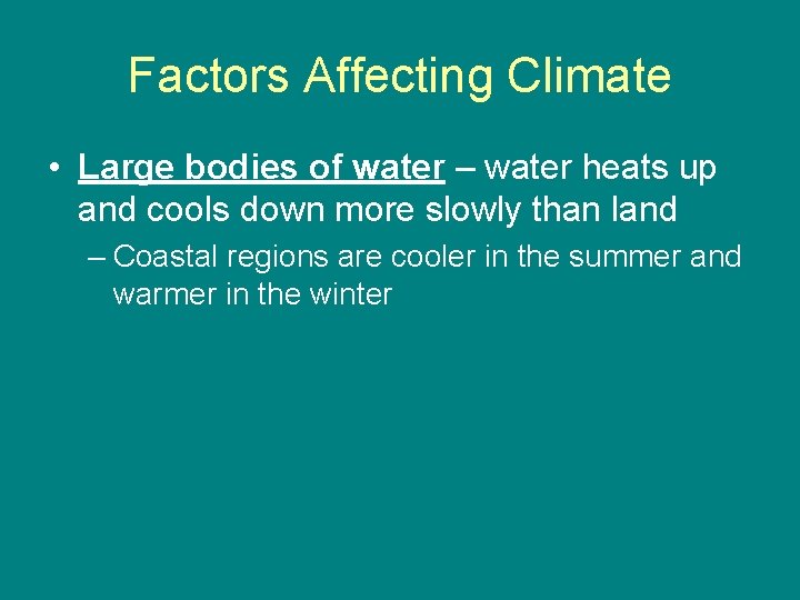 Factors Affecting Climate • Large bodies of water – water heats up and cools