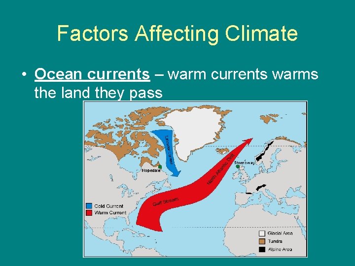 Factors Affecting Climate • Ocean currents – warm currents warms the land they pass