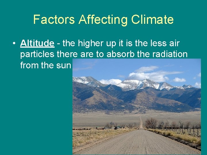 Factors Affecting Climate • Altitude - the higher up it is the less air