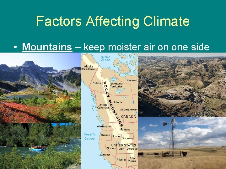 Factors Affecting Climate • Mountains – keep moister air on one side 