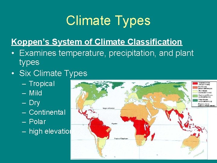 Climate Types Koppen’s System of Climate Classification • Examines temperature, precipitation, and plant types