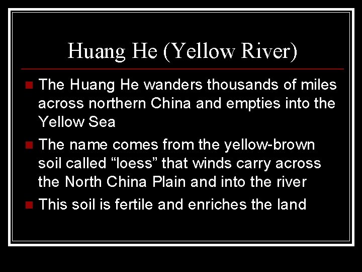 Huang He (Yellow River) The Huang He wanders thousands of miles across northern China