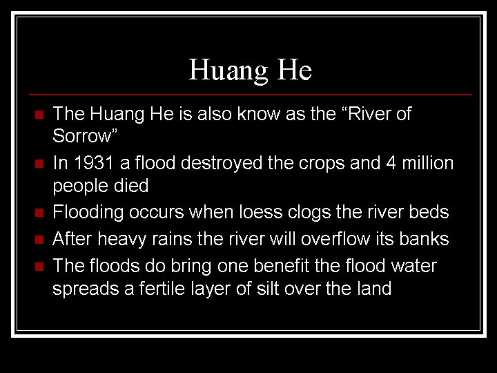 Huang He n n n The Huang He is also know as the “River