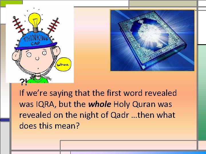 ? ! If we’re saying that the first word revealed was IQRA, but the