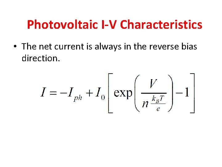 Photovoltaic I-V Characteristics • The net current is always in the reverse bias direction. Photovoltaic I-V Characteristics • The net current is always in the reverse bias direction.