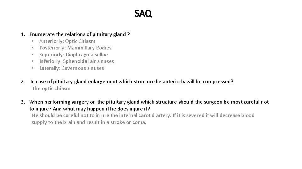 SAQ 1. Enumerate the relations of pituitary gland ? • Anteriorly: Optic Chiasm •