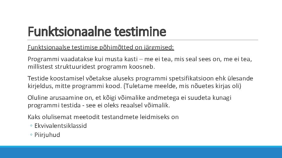 Funktsionaalne testimine Funktsionaalse testimise põhimõtted on järgmised: Programmi vaadatakse kui musta kasti – me