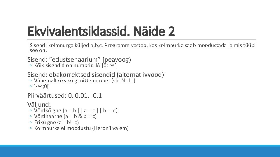 Ekvivalentsiklassid. Näide 2 Sisend: kolmnurga küljed a, b, c. Programm vastab, kas kolmnurka saab