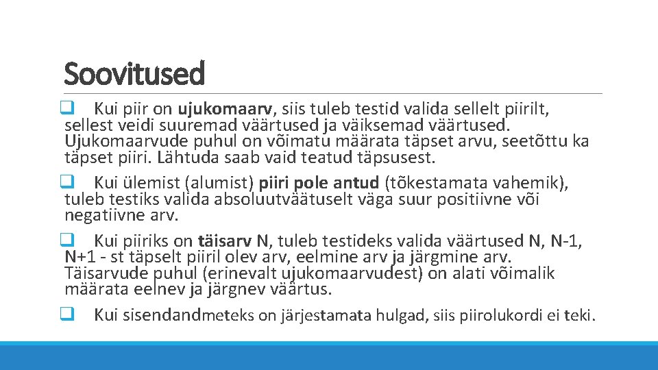 Soovitused q Kui piir on ujukomaarv, siis tuleb testid valida sellelt piirilt, sellest veidi