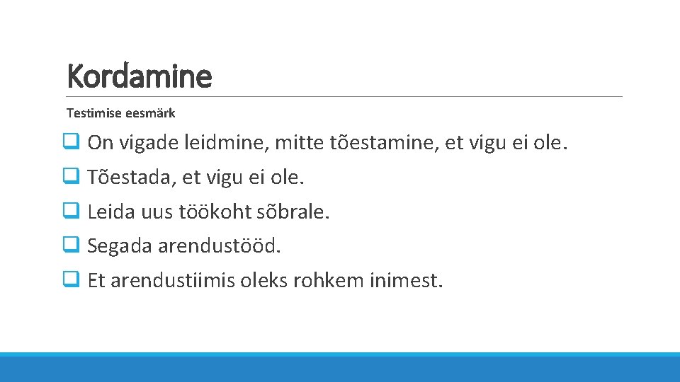 Kordamine Testimise eesmärk q On vigade leidmine, mitte tõestamine, et vigu ei ole. q