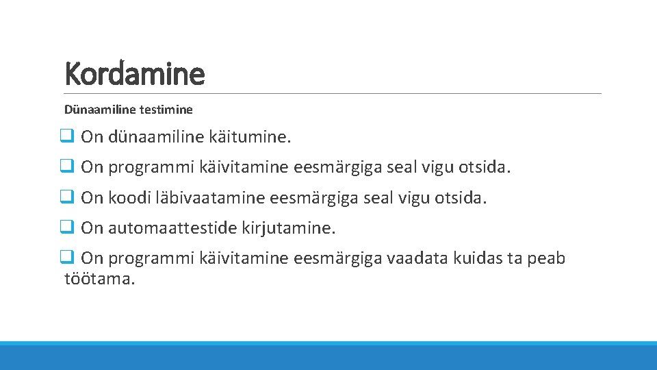 Kordamine Dünaamiline testimine q On dünaamiline käitumine. q On programmi käivitamine eesmärgiga seal vigu