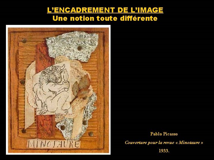 L’ENCADREMENT DE L’IMAGE Une notion toute différente Pablo Picasso Couverture pour la revue «