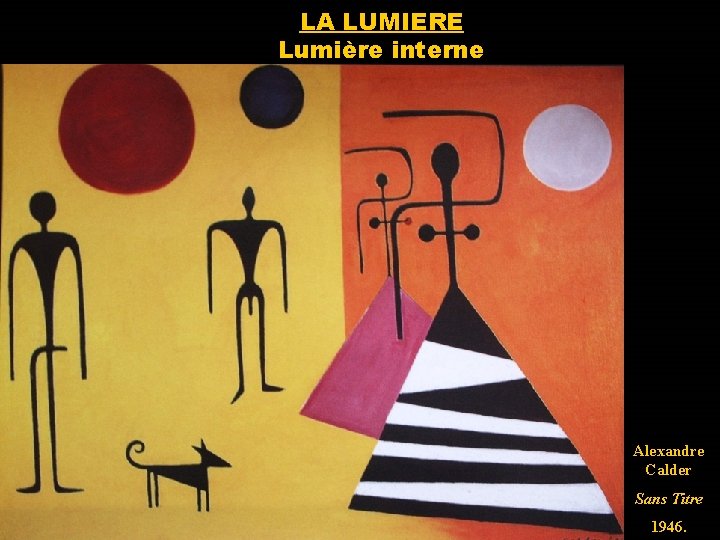 LA LUMIERE Lumière interne Alexandre Calder Sans Titre 1946. 