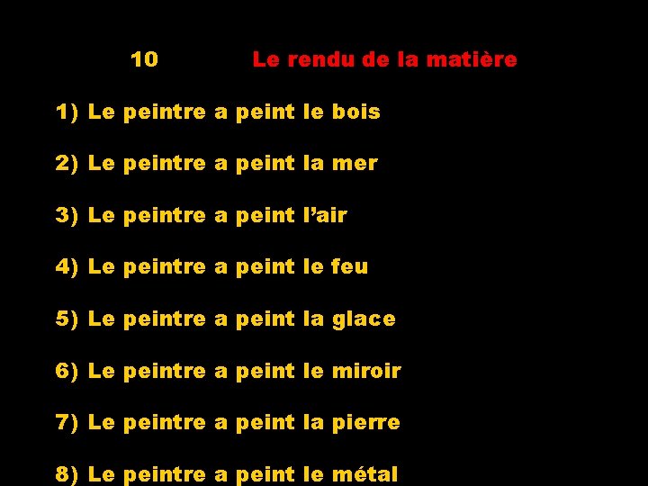 10 Le rendu de la matière 1) Le peintre a peint le bois 2)