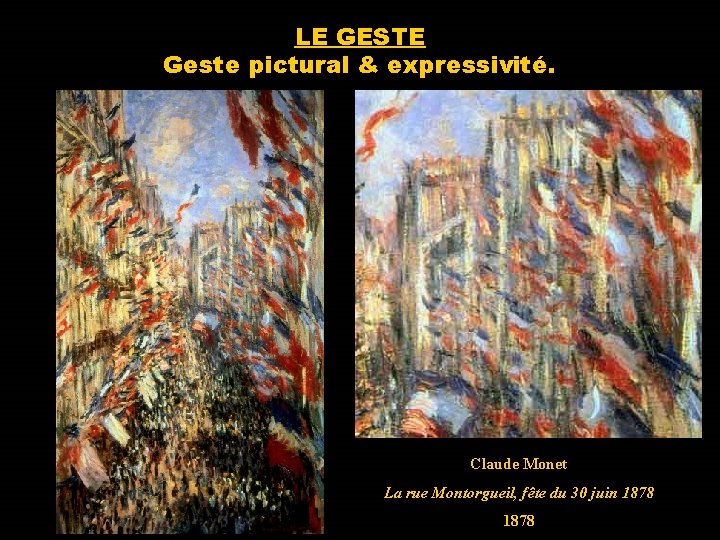 LE GESTE Geste pictural & expressivité. Claude Monet La rue Montorgueil, fête du 30