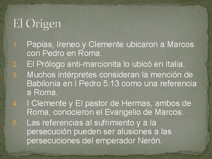 El Origen 1. 2. 3. 4. 5. Papias, Ireneo y Clemente ubicaron a Marcos