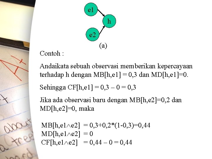 e 1 h e 2 (a) Contoh : Andaikata sebuah observasi memberikan kepercayaan terhadap