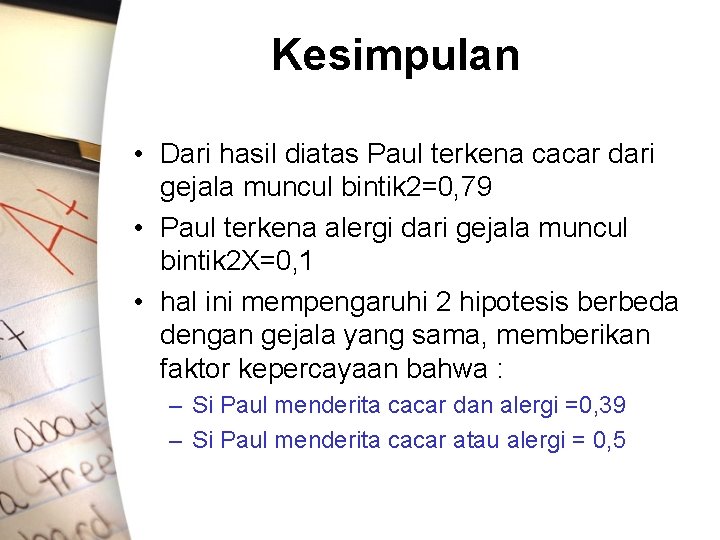 Kesimpulan • Dari hasil diatas Paul terkena cacar dari gejala muncul bintik 2=0, 79