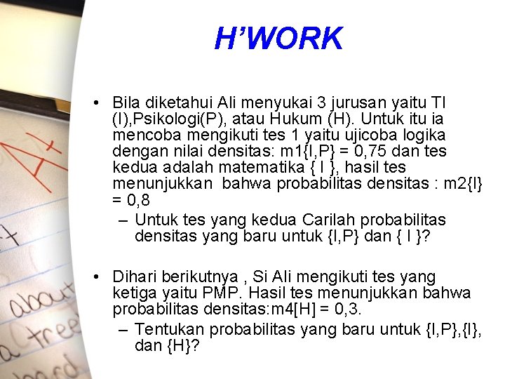 H’WORK • Bila diketahui Ali menyukai 3 jurusan yaitu TI (I), Psikologi(P), atau Hukum