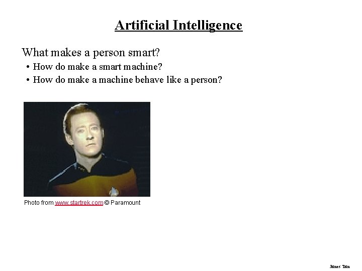 Artificial Intelligence What makes a person smart? • How do make a smart machine?