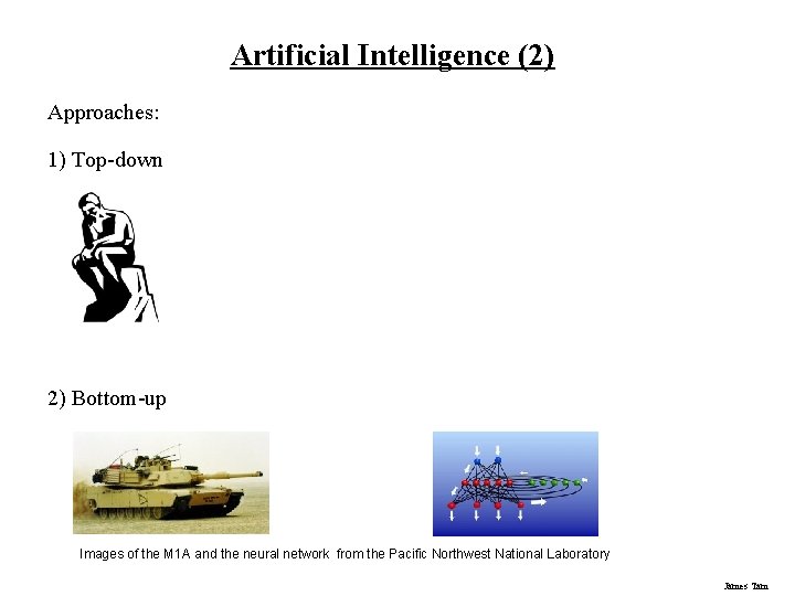 Artificial Intelligence (2) Approaches: 1) Top-down 2) Bottom-up Images of the M 1 A
