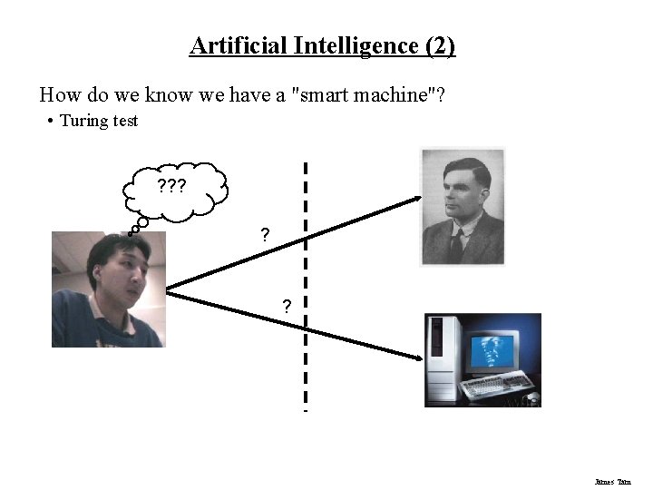 Artificial Intelligence (2) How do we know we have a "smart machine"? • Turing