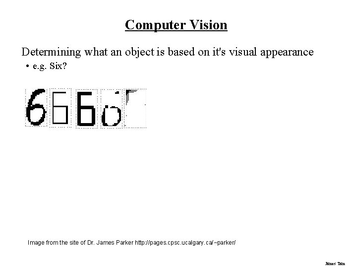 Computer Vision Determining what an object is based on it's visual appearance • e.