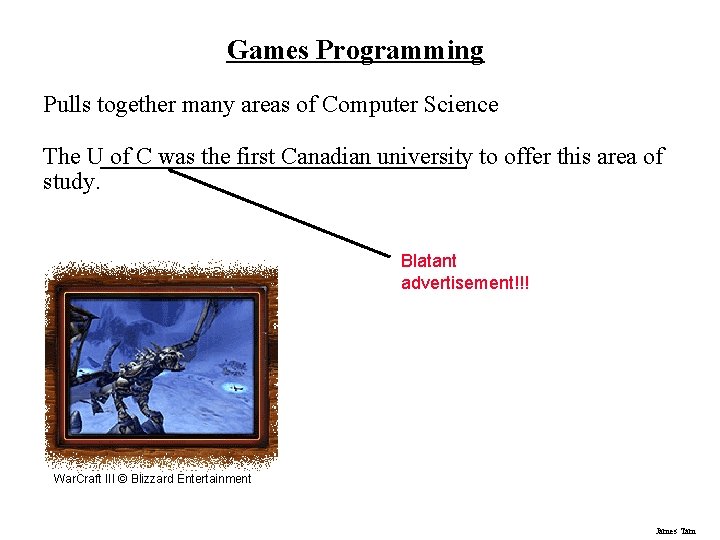 Games Programming Pulls together many areas of Computer Science The U of C was