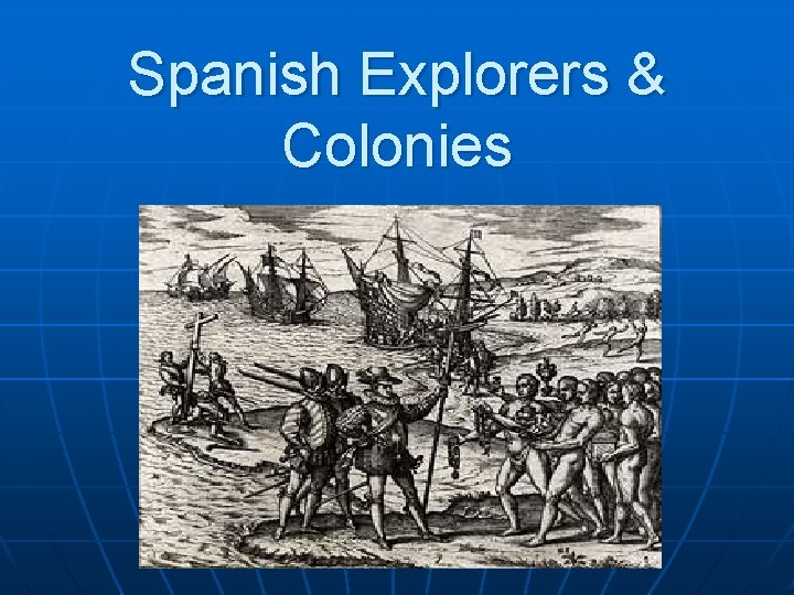 Spanish Explorers & Colonies 