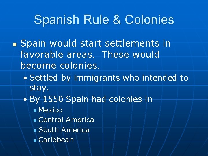 Spanish Rule & Colonies n Spain would start settlements in favorable areas. These would