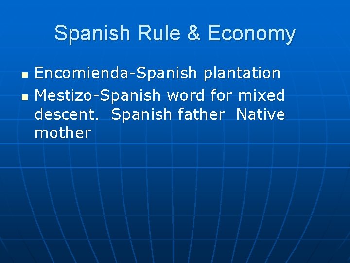 Spanish Rule & Economy n n Encomienda-Spanish plantation Mestizo-Spanish word for mixed descent. Spanish